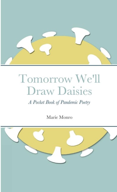 Tomorrow Well Draw Daisies: A Pocket Book of Pandemic Poetry