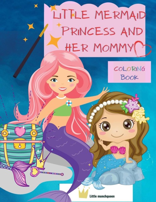 Little Mermaid Princess and her Mommy: Creative Colouring and Activity Book for kids, ALL AGES -colouring, reading, answering short questions, motivational quotes for kids