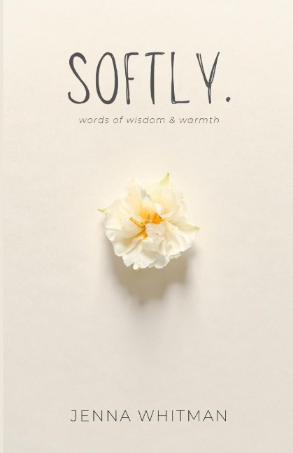 Softly: words of wisdom & warmth