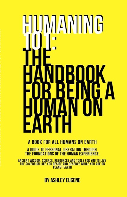 Humaning 101: The Handbook For Being A Human On Earth: The book all humans should have when they arrive on earth