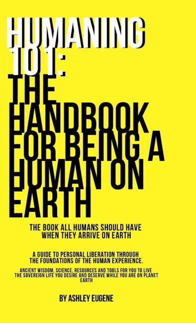 Humaning 101: The Handbook For Being A Human On Earth: The book all humans should have  when they arrive on earth