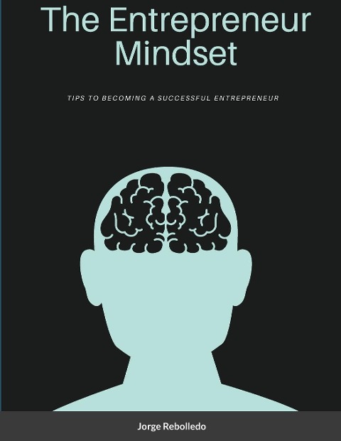The Entrepreneur Mindset: Tips to Becoming a Successful Entrepreneur