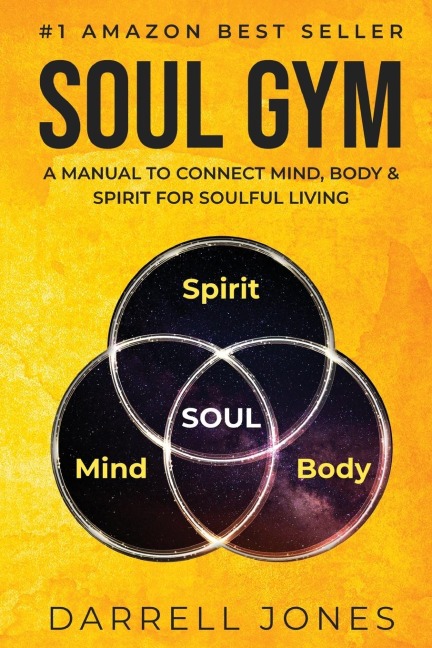 SOUL GYM: A Manual for Soulful Living: Connecting Mind, Body & Spirit