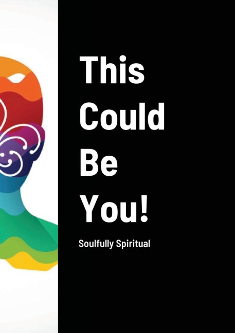 This Could Be You!: Soulfully Spiritual