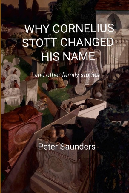 WHY CORNELIUS STOTT CHANGED HIS NAME: and other family stories