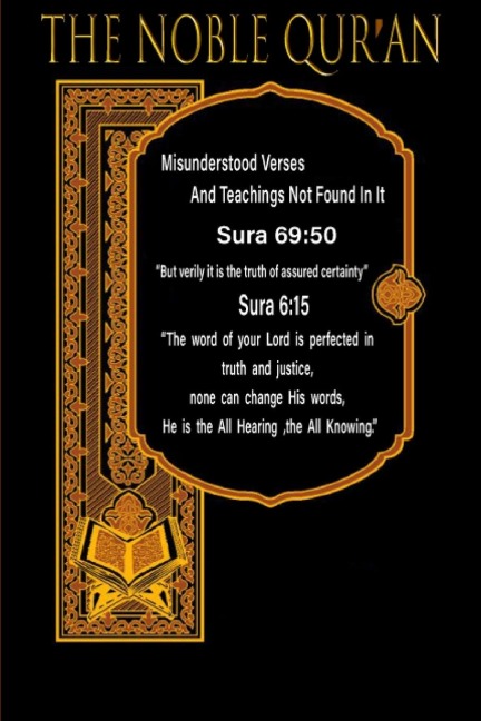 The Noble Quran: Misunderstood Verses And Teachings Not Found In It
