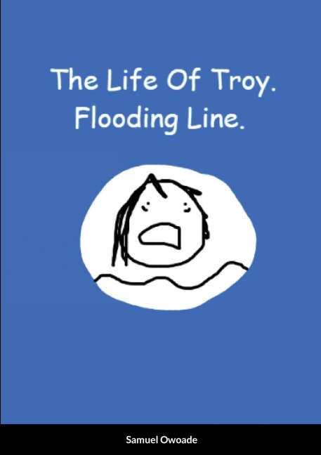 The Life Of Troy: Flooding Line.