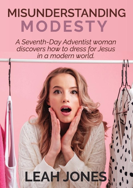 Misunderstanding Modesty: A Seventh-Day Adventist woman discovers how to dress for Jesus in a modern world.