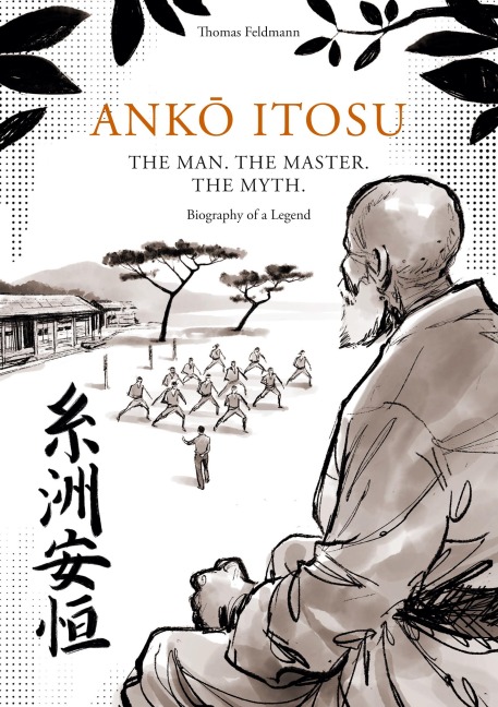 ANK¿ ITOSU. THE MAN. THE MASTER. THE MYTH.: Biography of a Legend