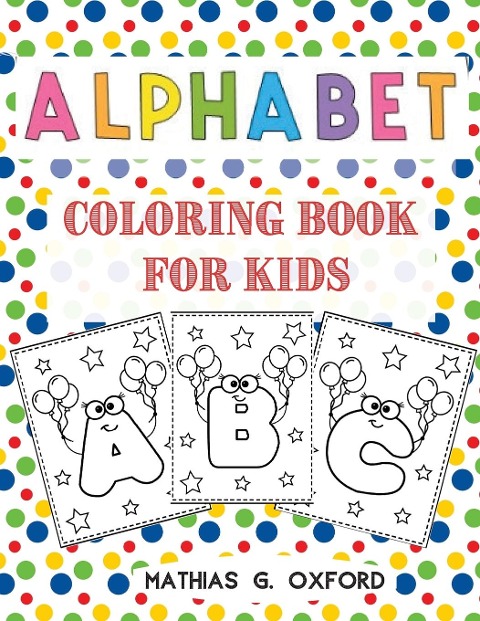 Alphabet Coloring Book for Kids: Great Activity Workbook for Toddlers & Kids | Preschool Coloring Book, Fun with Letters, Colors, Balloons.