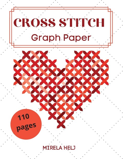 Cross Stitch Graph Paper(110 Pages): Create Your Own Embroidery Patterns | Needlework Design!