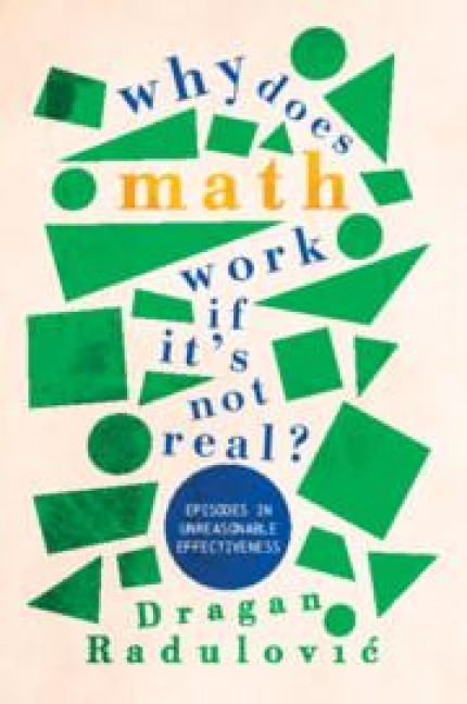 Why Does Math Work ... If Its Not Real?: Episodes in Unreasonable Effectiveness