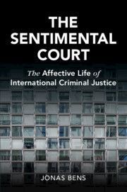The Sentimental Court: The Affective Life of International Criminal Justice