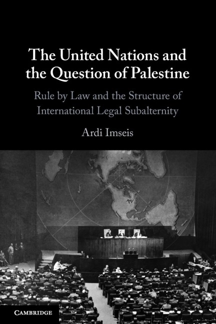 The United Nations and the Question of Palestine: Rule by Law and the Structure of International Legal Subalternity