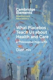 What Placebos Teach Us about Health and Care: A Philosopher Pops a Pill