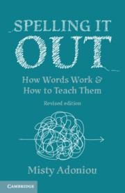 Spelling It Out: How Words Work and How to Teach Them - Revised edition