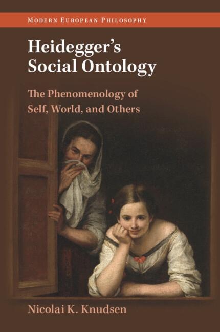 Heideggers Social Ontology: The Phenomenology of Self, World, and Others