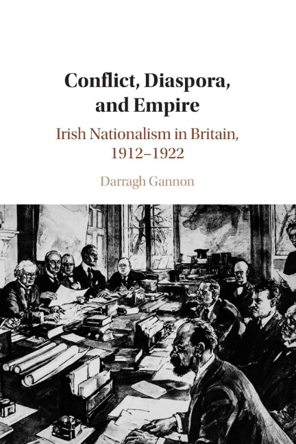 Conflict, Diaspora, and Empire: Irish Nationalism in Britain, 1912-1922
