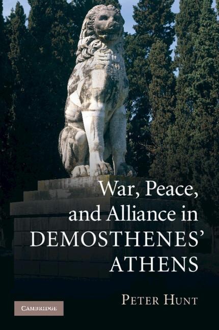 War, Peace, and Alliance in Demosthenes Athens