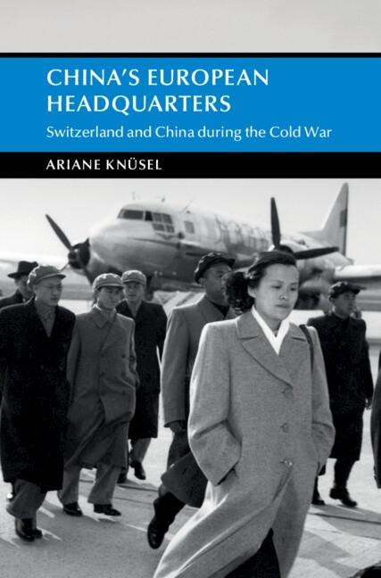 China's European Headquarters: Switzerland and China During the Cold War