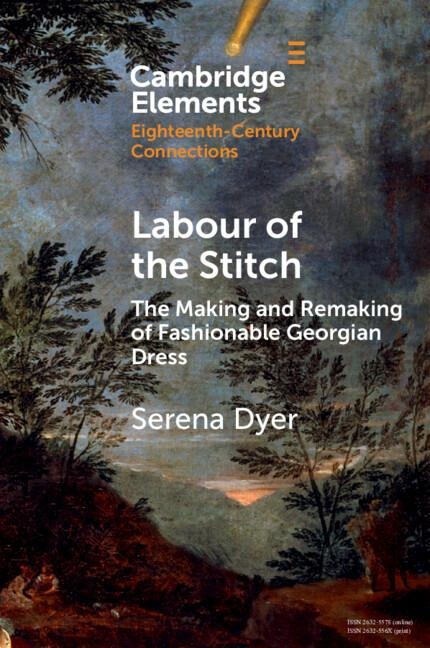 Labour of the Stitch: The Making and Remaking of Fashionable Georgian Dress