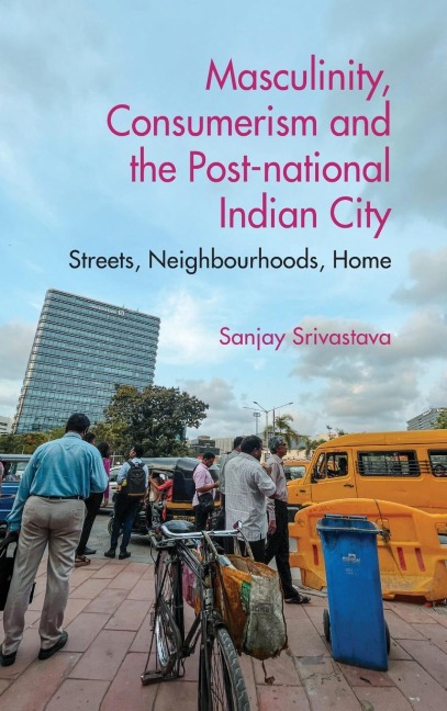 Masculinity, Consumerismand the Post-national Indian City