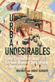 Urban Undesirables City Transition and Street-Based Sex Work in Bangalore