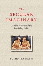The Secular Imaginary: Gandhi, Nehru and the Idea(s) of India