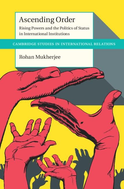Ascending Order: Rising Powers and the Politics of Status in International Institutions