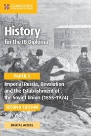 History for the IB Diploma Paper 3 Imperial Russia, Revolution and the Establishment of the Soviet Union (1855-1924) Coursebook with Digital Access (2 Years)