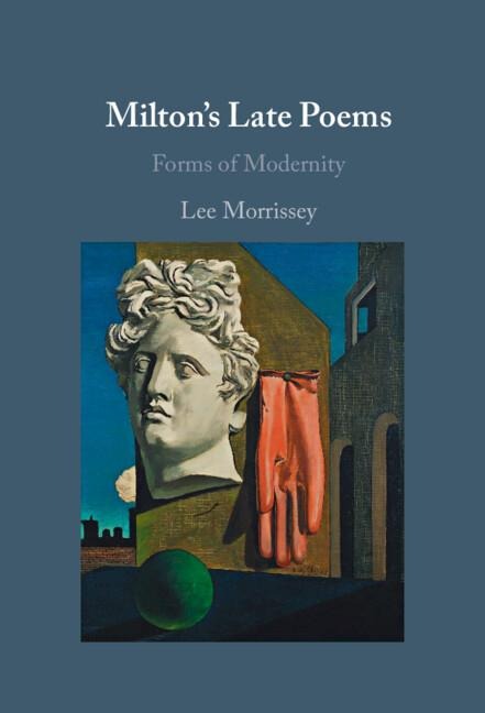 Miltons Late Poems: Forms of Modernity