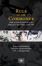 Rule of the Commoner: Dmk and Formations of the Political in Tamil Nadu, 1949-1967