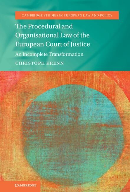 The Procedural and Organisational Law of the European Court of Justice: An Incomplete Transformation