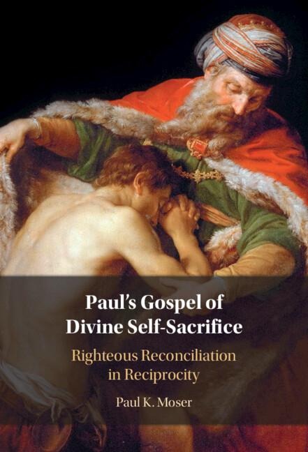 Pauls Gospel of Divine Self-Sacrifice: Righteous Reconciliation in Reciprocity