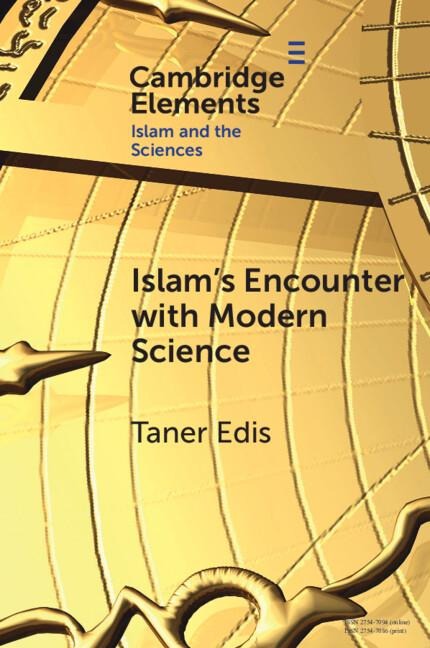 Islams Encounter with Modern Science: A Mismatch Made in Heaven