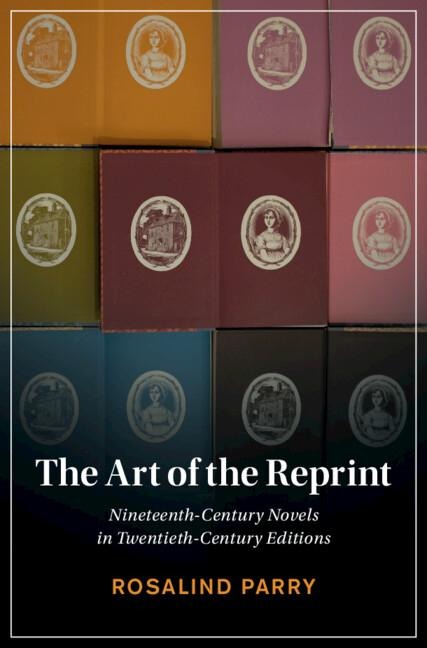 The Art of the Reprint: Nineteenth-Century Novels in Twentieth-Century Editions