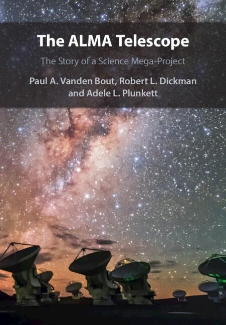 The Alma Telescope: The Story of a Science Mega-Project