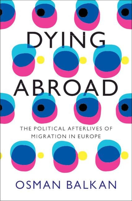 Dying Abroad: The Political Afterlives of Migration in Europe