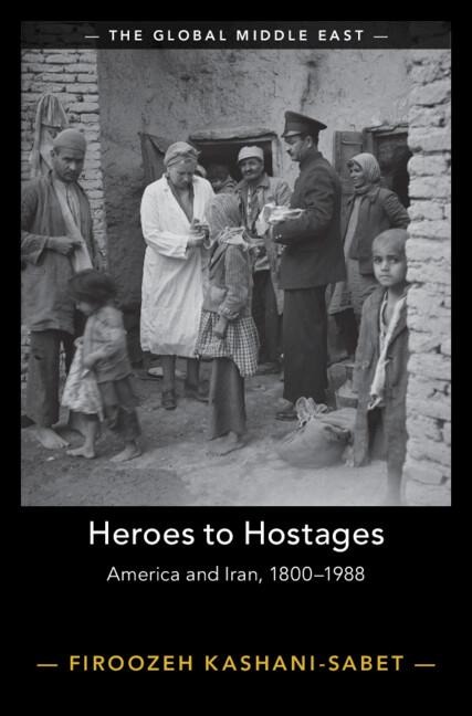 Heroes to Hostages: America and Iran, 1800-1988