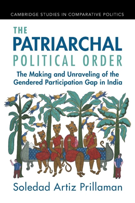 The Patriarchal Political Order: The Making and Unraveling of the Gendered Participation Gap in India