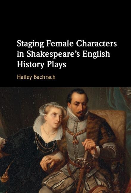 Staging Female Characters in Shakespeares English History Plays