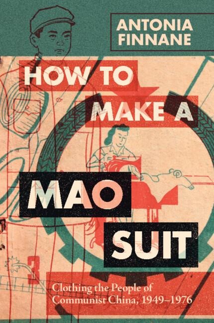 How to Make a Mao Suit: Clothing the People of Communist China, 1949-1976