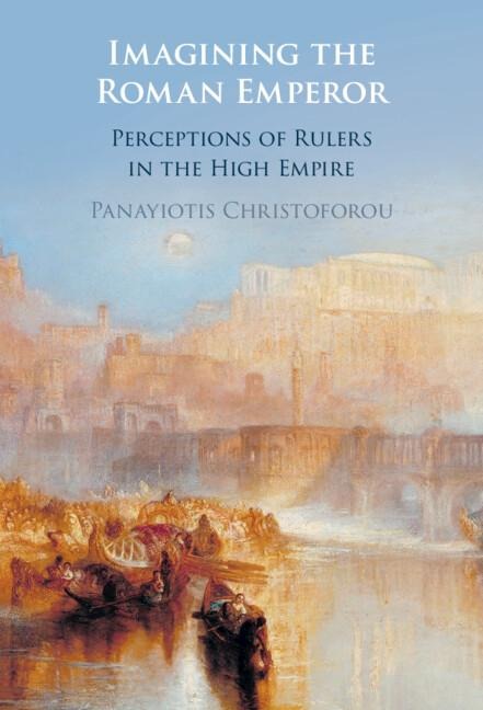 Imagining the Roman Emperor: Perceptions of Rulers in the High Empire
