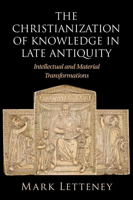The Christianization of Knowledge in Late Antiquity