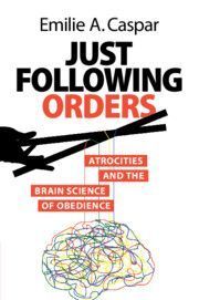 Just Following Orders: Atrocities and the Brain Science of Obedience