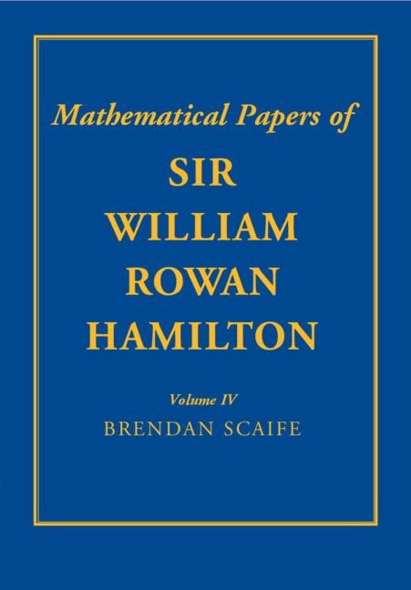 The Mathematical Papers of Sir William Rowan Hamilton: Volume 4: Geometry, Analysis, Astronomy, Probability and Finite Differences, Miscellaneous