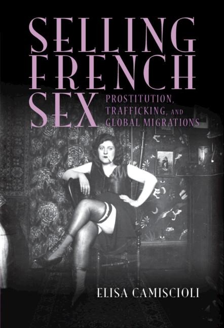 Selling French Sex Prostitution, Trafficking, and Global Migrations