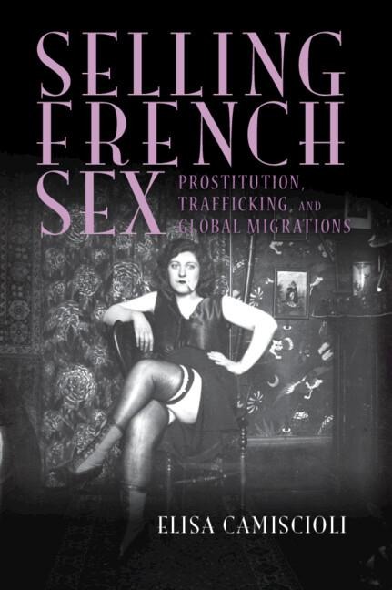 Selling French Sex Prostitution, Trafficking, and Global Migrations