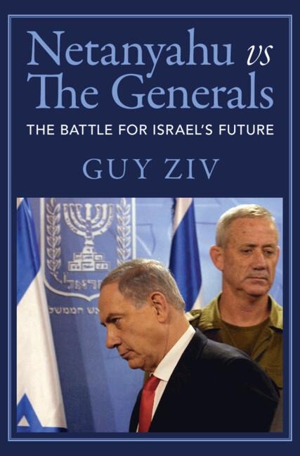 Netanyahu Vs the Generals: The Battle for Israel's Future
