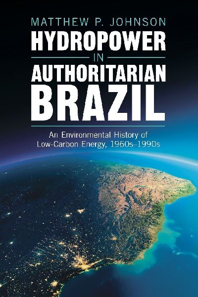 Hydropower in Authoritarian Brazil: An Environmental History of Low-Carbon Energy, 1960s-90s